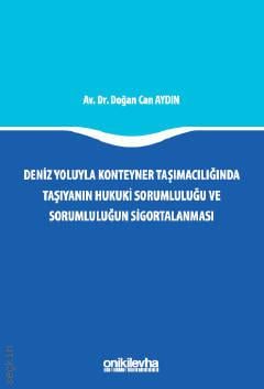 Deniz Yoluyla Konteyner Taşımacılığında Taşıyanın Hukuki Sorumluluğu ve Sorumluluğun Sigortalanması