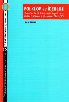 Folklor ve İdeoloji Sovyetler Birliği Döneminde Kırgızistan'da Folklor Politikaları ve Çalışmaları 1917–1958 Nezir Temur  - Kitap