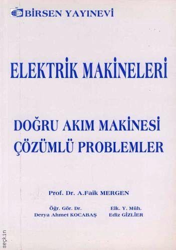 Elektrik Makineleri (Doğru Akım Makinesi) Çözümlü Problemler A. Faik Mergen, Derya Ahmet Kocabaş, Ediz Gizlier  - Kitap