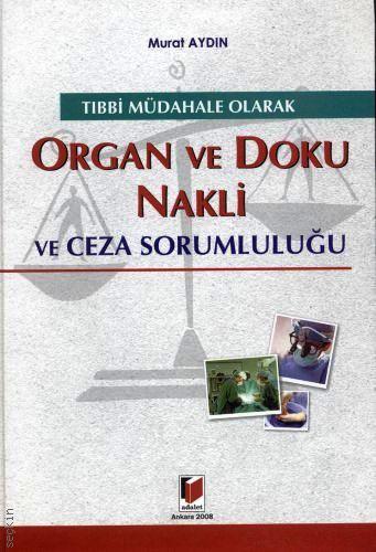 Tıbbi Müdahale Olarak Organ ve Doku Nakli Ceza Sorumluluğu Murat Aydın  - Kitap