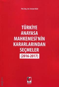 Türkiye Anayasa Mahkemesi'nin Kararlarından Seçmeler (2016 – 2017) Yrd. Doç. Dr. Ferhat Uslu  - Kitap