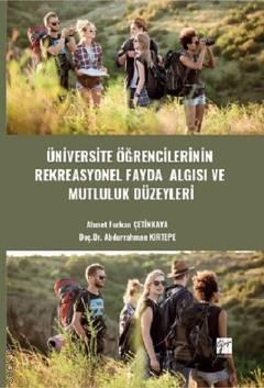 Üniversite Öğrencilerinin Rekreasyonel Fayda Algısı ve Mutluluk Düzeyleri Ahmet Furkan Çetinkaya, Doç. Dr. Abdurrahman Kirtepe  - Kitap