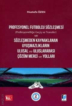 Profesyonel Futbolcu Sözleşmesi ve Sözleşmeden Kaynaklanan Uyuşmazlıkların Ulusal ve Uluslararası Çözüm Merci ve Yolları Mustafa Özen