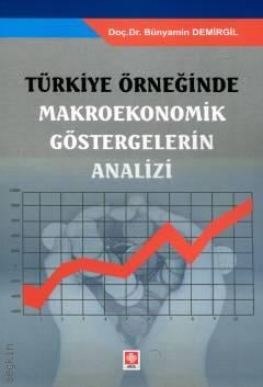 Türkiye Örneğinde Makroekonomik Göstergelerin Analizi Bünyamin Demirgil