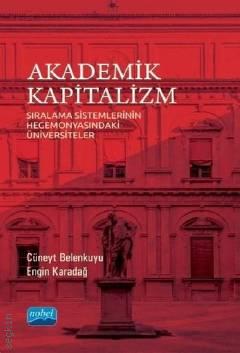 Akademik Kapitalizm Sıralama Sistemlerinin Hegemonyasındaki Üniversiteler Cüneyt Belenkuyu, Engin Karadağ  - Kitap