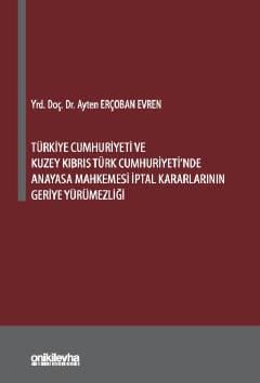 Türkiye Cumhuriyeti ve Kuzey Kıbrıs Türk Cumhuriyeti'nde Anayasa Mahkemesi İptal Kararlarının Geriye Yürümezliği