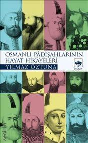 Osmanlı Padişahlarının Hayat Hikayeleri Yılmaz Öztuna  - Kitap