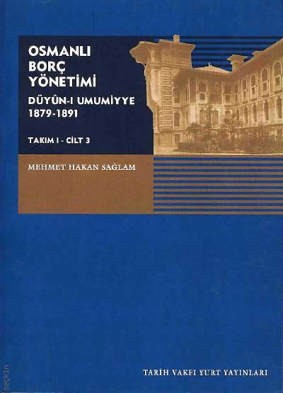 Osmanlı Borç Yönetimi Takım:1 Cilt:3 Düyun–ı Umumiyye 1979–1891 Mehmet Hakan Sağlam  - Kitap