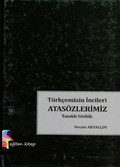Türkçemizin İncileri Atasözlerimiz Tanıklı Sözlük Necmi Akyalçın  - Kitap