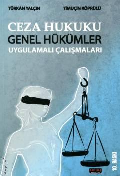 Ceza Hukuku Genel Hükümler Uygulamalı Çalışmaları  Prof. Dr. Türkan Yalçın, Dr. Timuçin Köprülü  - Kitap