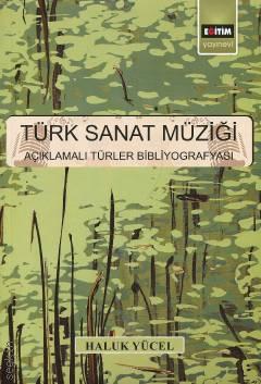 Türk Sanat Müziği Açıklamalı Türler Bibliyografyası Haluk Yücel  - Kitap