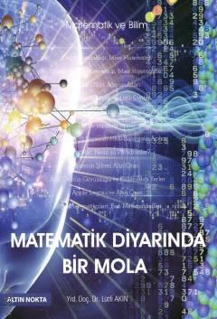 Matematik ve Bilim Matematik Diyarında Bir Mola Yrd. Doç. Dr. Lütfi Akın  - Kitap