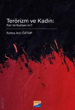 Terörizm ve Kadın Fail mi Kurban mı? Fatma Anıl Öztop  - Kitap