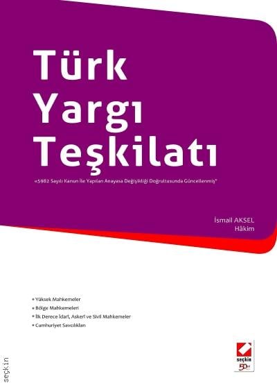 Türk Yargı Teşkilatı (5982 Sayılı Kanun İle Yapılan Anayasa Değişikliği Doğrultusunda Güncellenmiş) İsmail Aksel  - Kitap
