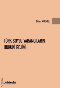 Türk Soylu Yabancıların Hukuki Rejimi Dilara Karagül  - Kitap