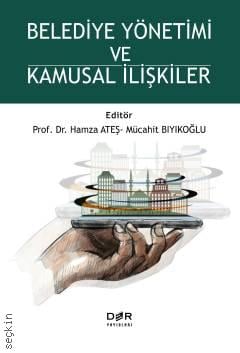 Belediye Yönetimi ve Kamusal İlişkiler Prof. Dr. Hamza Ateş, Mücahit Bıyıkoğlu  - Kitap