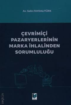 Çevrimiçi Pazaryerlerinin Marka İhlalinden Sorumluluğu Av. Selin Faydalıtürk  - Kitap