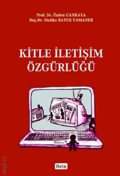 Kitle İletişim Özgürlüğü Prof. Dr. Özden Çankaya, Doç. Dr. Melike Batur Yamaner  - Kitap