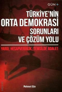 Türkiye'nin Orta Demokrasi Sorunları ve Çözüm Yolu Yargı, Hesapverirlik, Temsilde Adalet Mehmet Gün  - Kitap
