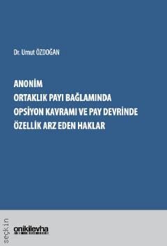 Anonim Ortaklık Payı Bağlamında Opsiyon Kavramı ve Pay Devrinde Özellik Arz Eden Haklar Umut Özdoğan