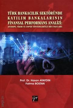Türk Bankacılık Sektöründe Katılım Bankalarının Finansal Performans Analizi Hasan Ayaydın, Fatma Bostan