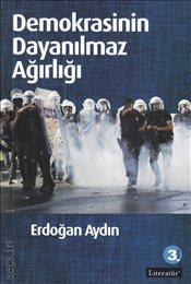 Demokrasinin Dayanılmaz Ağırlığı Erdoğan Aydın  - Kitap