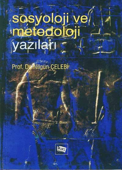 Sosyoloji ve Metodoloji Yazıları Prof. Dr. Nilgün Çelebi  - Kitap