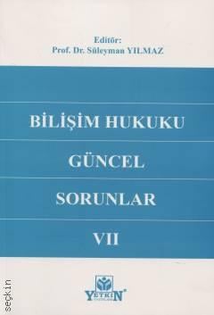 Bilişim Hukuku: Güncel Sorunlar VII Prof. Dr. Süleyman Yılmaz  - Kitap