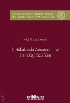 İş Hukukunda Zamanaşımı ve Hak Düşürücü Süre Hilal Akmaral Keskin