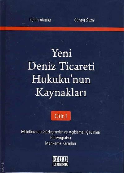 Yeni  Deniz Ticareti Hukuku’nun Kaynakları Cilt:1 Kerim Atamer, Cüneyt Süzel  - Kitap