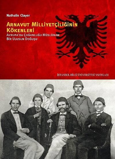 Arnavutluk Milliyetçiliğinin Kökenleri Nathalie Clayer  - Kitap