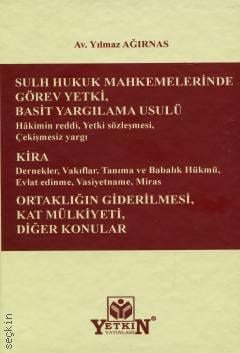 Sulh Hukuk Mahkemelerinde Görev Yetki Basit Yargılama Usulü – Kira – Ortaklığın Giderilmesi, Kat Mülkiyeti Diğer Konular Av. Yılmaz Ağırnas  - Kitap