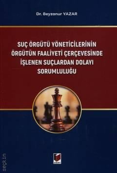 Suç Örgütü Yöneticilerinin Örgütün Faaliyeti Çerçevesinde İşlenen Suçlardan Dolayı Sorumluluğu
