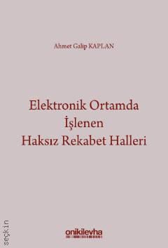 Elektronik Ortamda İşlenen Haksız Rekabet Halleri Ahmet Galip Kaplan  - Kitap