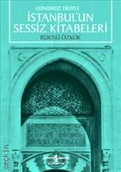 Günümüz Diliyle İstanbul'un Sessiz Kitabeleri Rüknü Özkök  - Kitap