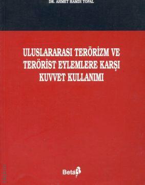 Uluslararası Terörizm ve Terörist Eylemlere Karşı Kuvvet Kullanımı Ahmet Hamdi Topal  - Kitap