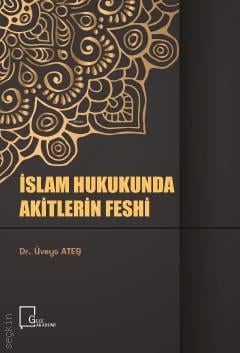 İslam Hukukunda Akitlerin Feshi Dr. Üveys Ateş  - Kitap