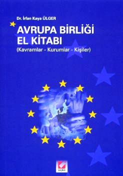 Avrupa Birliği El Kitabı (Kavramlar–Kuramlar – Kişiler) İrfan Kaya Ülger  - Kitap