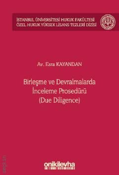 İstanbul Üniversitesi Hukuk Fakültesi Özel Hukuk Yüksek Lisans Tezleri Dizisi No: 67 Birleşme ve Devralmalarda İnceleme Prosedürü (Due Diligence) Esra Kayandan  - Kitap