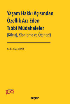 Yaşam Hakkı Açısından Özellik Arz Eden Tıbbi Müdahaleler
 (Kürtaj, Klonlama ve Ötanazi) Özge Demir  - Kitap