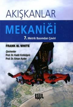 Akışkanlar Mekaniği Frank M. White, Prof. Dr. Kadir Kırkköprü, Erkan Ayder  - Kitap