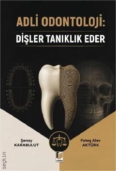 Adli Odontoloji: Dişler Tanıklık Eder Şenay Karabulut, Fatoş Alev Aktürk  - Kitap
