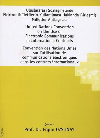 Uluslararası Sözleşmelerde Elektronik İletilerin Kullanılması Hakkında Birleşmiş Milletler Antlaşması Prof. Dr. Ergun Özsunay  - Kitap