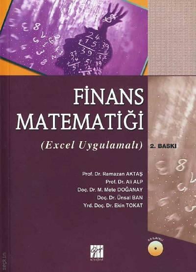 Finans Matematiği (Excel Uygulamalı) Prof. Dr. Ramazan Aktaş, Prof. Dr. Ali Alp, Doç. Dr. M. Mete Doğanay, Doç. Dr. Ünsal Ban, Yrd. Doç. Dr. Ekin Tokat  - Kitap