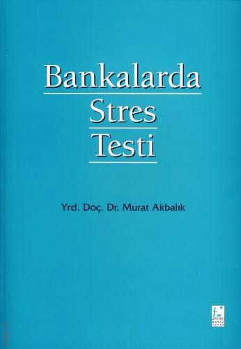 Bankalarda Stres Testi Yrd. Doç. Dr. Murat Akbalık  - Kitap