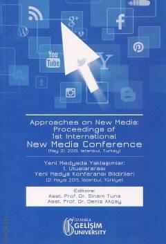 Approaches on New Media : Proceedings of 1st International New Media Conference Yeni Medyada Yaklaşımlar: 1. Uluslararası Yeni Medya Konferansı Bildirileri Prof. Dr. Sinem Tuna, Prof. Dr. Deniz Akçay  - Kitap
