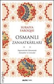 Osmanlı Zanaatkarları İmparatorluk Döneminde Zanaatlar ve Loncalar Suraiya Faroqhi  - Kitap