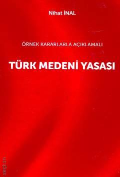 Örnek Kararlarla Açıklamalı Türk Medeni Yasası Nihat İnal  - Kitap