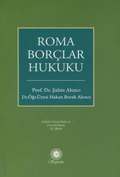 Roma Borçlar Hukuku Prof. Dr. Şahin Akıncı, Dr. Öğr. Üyesi Hakan Burak Akıncı  - Kitap