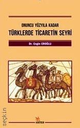 Onuncu Yüzyıla Kadar Türklerde Ticaretin Seyri Dr. Engin Eroğlu  - Kitap